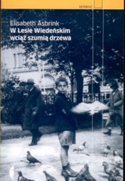 W Lesie Wiedeńskim Wciąż Szumią Drzewa (Elisabeth Åsbrink)
