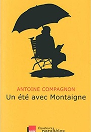 Un Été Avec Montaigne (Antoine Compagnon)