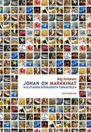 Johan on Markkinat (Sociological Research of Consumerism) (Kaj Ilmonen)