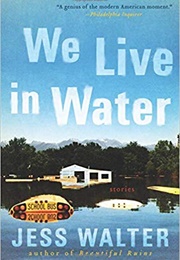We Live in Water (Jess Walter)