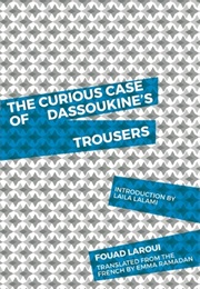 The Curious Case of Dassoukine's Trousers (Fouad Laroui)