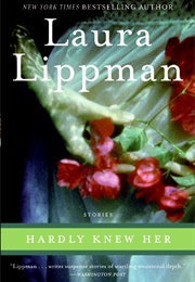 Hardly Knew Her (Laura Lippman)