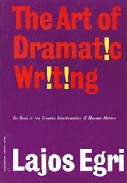 The Art of Dramatic Writing (Lajos Egri)