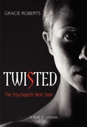 Twisted - The Psychopath Next Door (Gracie Roberts)