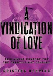 A Vindication of Love: Reclaiming Romance for the Twenty-First Century (Christian Nehring)