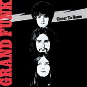 Grand Funk Railroad - Closer to Home