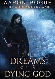 The Dreams of a Dying God (Aaron Pogue)