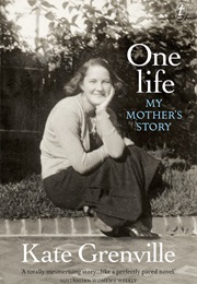 One Life: My Mother&#39;s Story (Kate Grenville)