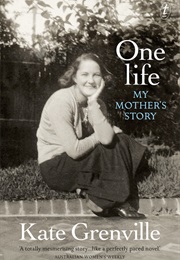 One Life: My Mother's Story (Kate Grenville)
