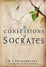The Confessions of Socrates (R. L. Prendergast)