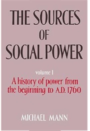 The Sources of Social Power: Volume 1, a History of Power From the Beginning to AD 1760 (Michael Mann)