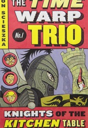 Knights of the Kitchen Table (Time Warp Trio, #1) ((Jon Scieszka))