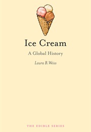 Ice Cream: A Global History (Laura B. Weiss)