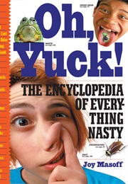 Oh, Yuck! the Encyclopedia of Everything Nasty (Joy Masoff)