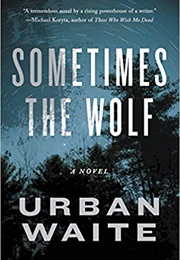 Sometimes the Wolf (Urban Waite)