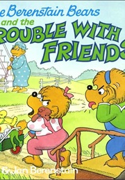 The Berenstain Bears and the Trouble With Friends (Stan Berenstain)