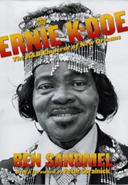 Ernie K-Doe: The R&B Emperor of New Orleans (Ben Sandmel)