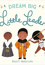 Dream Big, Little Leader (Vashti Harrison)