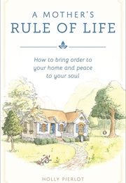 A Mother&#39;s Rule of Life (Holly Pierlot)