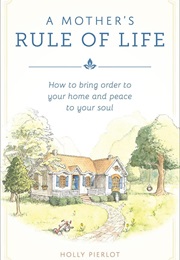 A Mother's Rule of Life (Holly Pierlot)