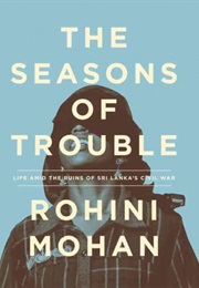 The Seasons of Trouble: Life Amid the Ruins of Sri Lanka's Civil War (Rohini Mohan)