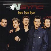 Bye Bye Bye - *Nsync