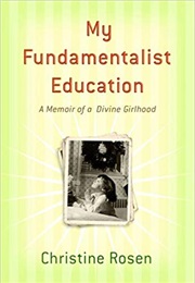 My Fundamentalist Education (Christine Rosen)