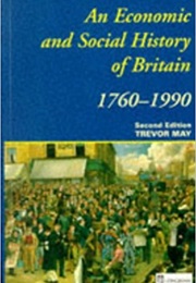 An Economic and Social History of Britain 1760- 1990 (Trevor May)