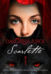 Scarlette: A Gothic Fairy Tale (Davonna Juroe)