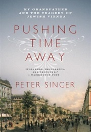 Pushing Time Away: My Grandfather and the Tragedy of Jewish Vienna (Peter Singer)