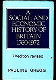 A Social and Economic History of Britain, 1760-1972 (Pauline Gregg)