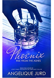 Phoenix: Rise From the Ashes (Recovery #1) (Angelique Jurd)