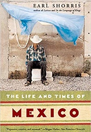 The Life and Times of Mexico (Earl Shorris)