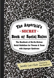 The Asperkid's Secret Book of Social Rules (Jennifer Cook O'Toole)