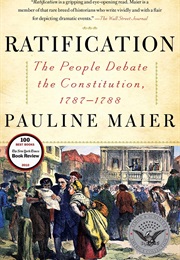Ratification: The People Debate the Constitution, 1787-1788 (Pauline Maier)