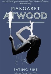 Eating Fire: Selected Poems, 1965–1995 (Margaret Atwood)