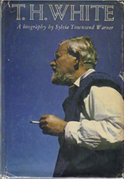 T.H. White: A Biography (Sylvia Townsend Warner)