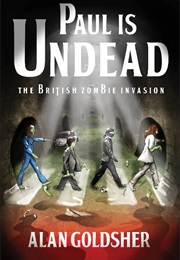 Paul Is Undead: The British Zombie Invasion (Alan Goldsher)