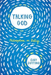 Talking God: Philosophers on Belief (Gary Gutting)