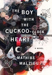 The Boy With the Cuckoo-Clock Heart (Mathias Malzieu)