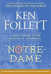 Notre-Dame a Short History of the Meaning of Cathedrals (Ken Follett)