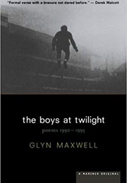 The Boys at Twilight: Poems 1990-1995 (Glyn Maxwell)
