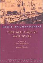 Their Smell Makes Me Want to Cry (Menis Koumantareas)