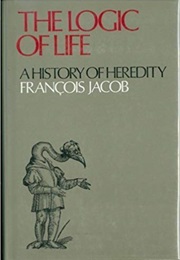 The Logic of Life: A History of Heredity (François Jacob)