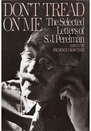 Don&#39;t Tread on Me: Selected Letters of S. J. Perelman (S. J. Perelman)