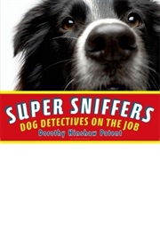 Super Sniffers : Dog Detectives on the Job (Dorothy Hinshaw Patent)