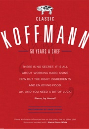 Classic Koffmann: 50 Years a Chef (Pierre Koffmann)
