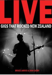 Live: Gigs That Rocked New Zealand (Bruce Jarvis)