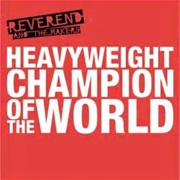 Heavyweight Champion of the World - Reverend &amp; the Makers