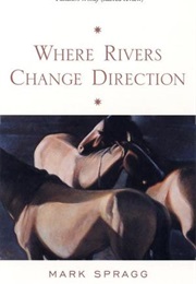 Where Rivers Change Direction (Mark Spragg)